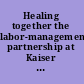 Healing together the labor-management partnership at Kaiser Permanente /