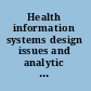 Health information systems design issues and analytic applications /