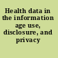 Health data in the information age use, disclosure, and privacy /