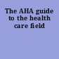 The AHA guide to the health care field