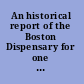 An historical report of the Boston Dispensary for one hundred and one years; 1796-1897.