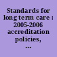 Standards for long term care : 2005-2006 accreditation policies, standards elements of performance.