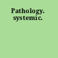 Pathology. systemic.