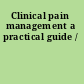 Clinical pain management a practical guide /