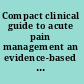 Compact clinical guide to acute pain management an evidence-based approach for nurses /