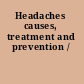 Headaches causes, treatment and prevention /