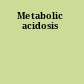 Metabolic acidosis