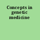 Concepts in genetic medicine