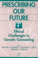 Prescribing our future : ethical challenges in genetic counseling /