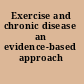 Exercise and chronic disease an evidence-based approach /