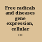 Free radicals and diseases gene expression, cellular metabolism and pathophysiology /