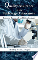 Quality assurance in the pathology laboratory forensic, technical, and ethical aspects /