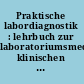 Praktische labordiagnostik : lehrbuch zur laboratoriumsmedizin, klinischen chemie und haematologie /