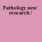 Pathology new research /