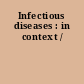 Infectious diseases : in context /