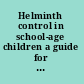 Helminth control in school-age children a guide for managers of control programmes /