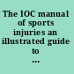 The IOC manual of sports injuries an illustrated guide to the management of injuries in physical activity /