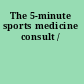 The 5-minute sports medicine consult /