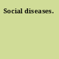 Social diseases.