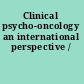 Clinical psycho-oncology an international perspective /