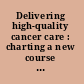 Delivering high-quality cancer care : charting a new course for a system in crisis /