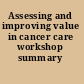 Assessing and improving value in cancer care workshop summary /