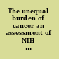 The unequal burden of cancer an assessment of NIH research and programs for ethnic minorities and the medically underserved /
