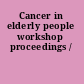 Cancer in elderly people workshop proceedings /
