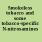 Smokeless tobacco and some tobacco-specific N-nitrosamines