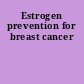 Estrogen prevention for breast cancer