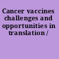 Cancer vaccines challenges and opportunities in translation /