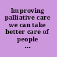 Improving palliative care we can take better care of people with cancer /