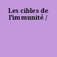 Les cibles de l'immunité /