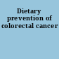 Dietary prevention of colorectal cancer