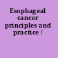 Esophageal cancer principles and practice /