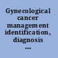 Gynecological cancer management identification, diagnosis and treatment /
