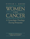 Society of Gynecologic Nurse Oncologists' Women and cancer : a gynecologic oncology nursing perspective /