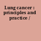Lung cancer : principles and practice /