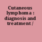 Cutaneous lymphoma : diagnosis and treatment /