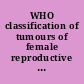 WHO classification of tumours of female reproductive organs /