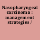 Nasopharyngeal carcinoma : management strategies /