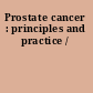 Prostate cancer : principles and practice /