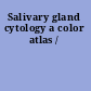Salivary gland cytology a color atlas /