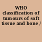 WHO classification of tumours of soft tissue and bone /