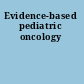 Evidence-based pediatric oncology