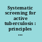 Systematic screening for active tuberculosis : principles and recommendations /