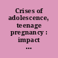 Crises of adolescence, teenage pregnancy : impact on adolescent development /