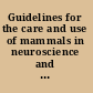 Guidelines for the care and use of mammals in neuroscience and behavioral research