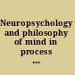 Neuropsychology and philosophy of mind in process essays in honor of Jason W. Brown /