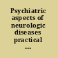 Psychiatric aspects of neurologic diseases practical approaches to patient care /
